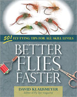 Better Flies Faster : 501 Fly-Tying Tips For All Skill Levels