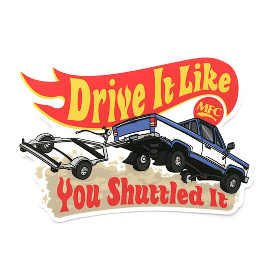 MFC Drive It Like You Shuttled It Sticker