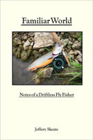 Familiar World Notes of a Driftless Fly Fisher